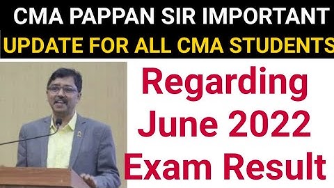 cma pappan sir important update for all cma students for June 2022 exam result