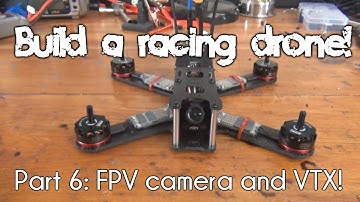How to build a racing drone | Part 6: FPV Camera and VTX Installation!