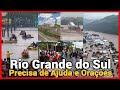 ENCHENTE NO RIO GRANDE DO SUL - AJUDEM (IMAGENS REAIS)