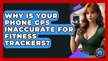 Why Is Your Phone GPS Inaccurate For Fitness Trackers? - Phone Fix and Features