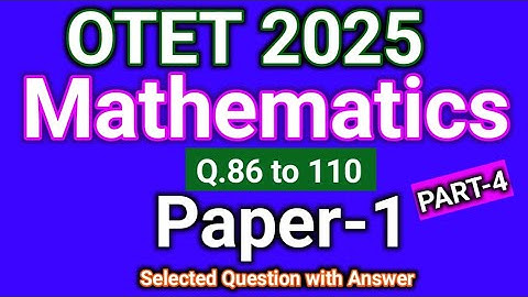 OTET 2025 Mathematics (Paper-1) Selected Questions & Answer (Q. 86 to 110)