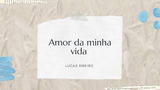 Amor da minha vida ( Lucas Ribeiro)