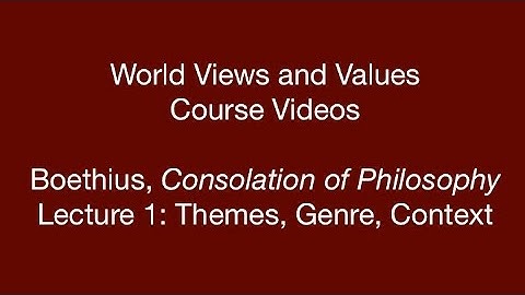 World Views and Values: Boethius, Consolation of Philosophy (lecture 1)