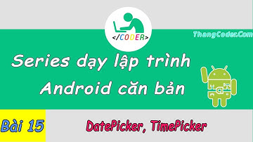 Bài 15: DatePicker, TimePicker