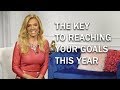 The Key To Reaching Your Goals This Year