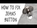 HOW TO FIX BROKEN JEANS BUTTON