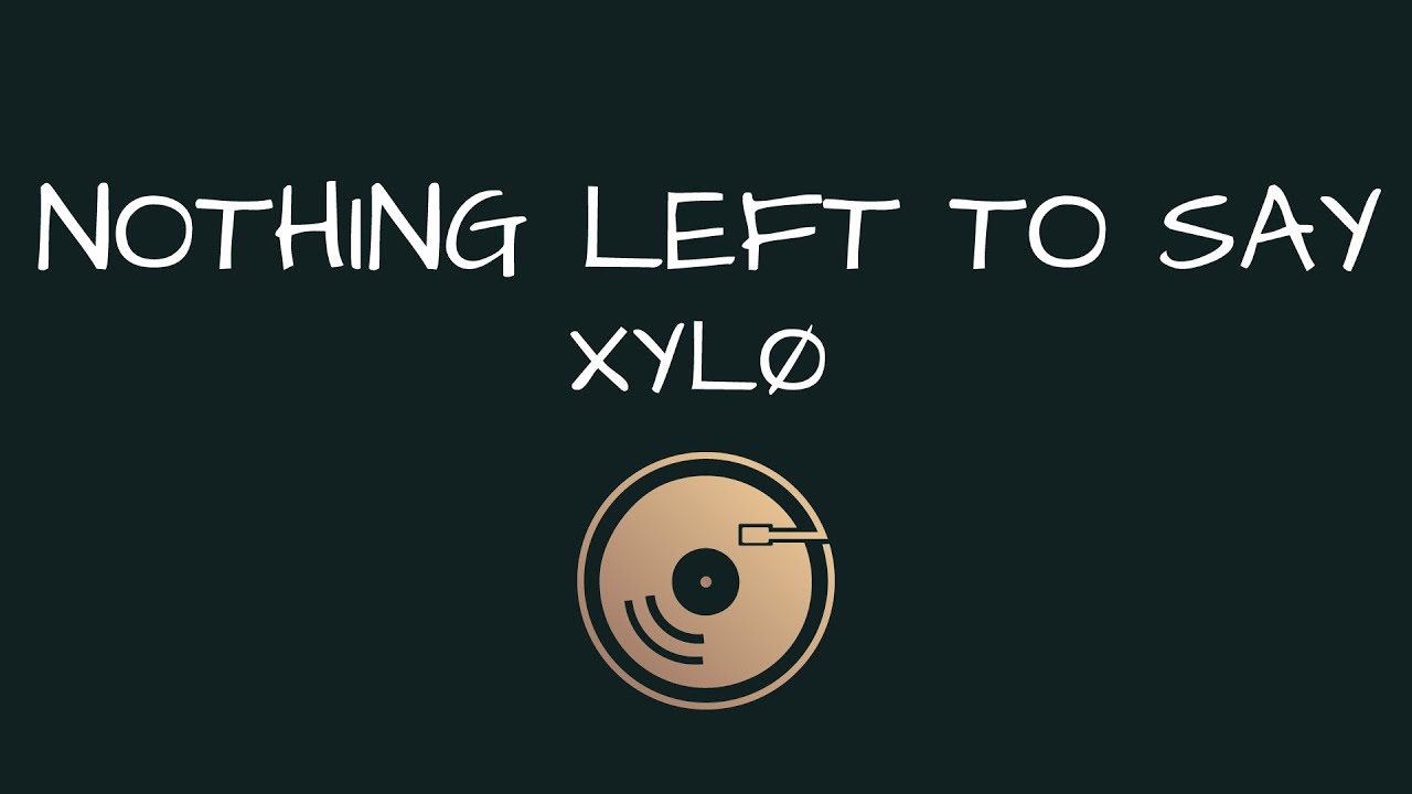 Nothing Left to Say XYLØ (Lyrics) YouTube