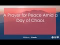 A prayer for peace amid a day of chaos