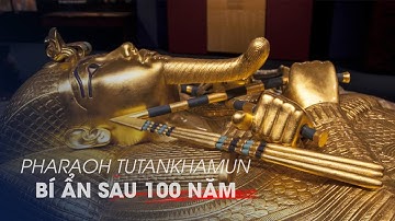 Pharaoh Tutankhamun: Những bí ẩn gì đã hé lộ sau 100 năm phát hiện lăng mộ?
