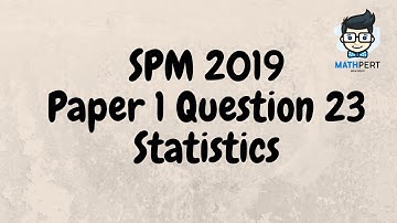 SPM 2019 | Add Math | Statistics | Paper 1 | Question 23