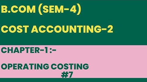 B.com Sem -4| Cost Accounting-2|Operating Costing| English Medium|Sum with Explanation|#7