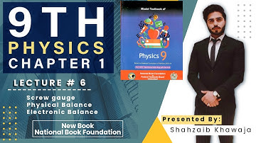 9th Physics | Chapter 01 | Lecture # 6 | Screw gauge, Physical balance, Electronic balance | NBF