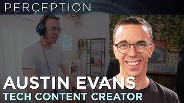 The Perception Podcast: Interview with Austin Evans, Technology Content Creator