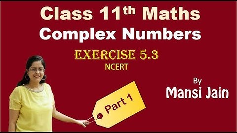 Complex Numbers Exercise 5.3 solutions Part a | Maths Class XI