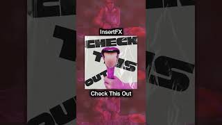 InsertFX - Check This Out