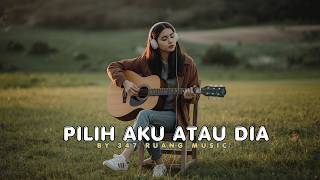 Pilih Aku Atauh Dia  By 347 Ruang 