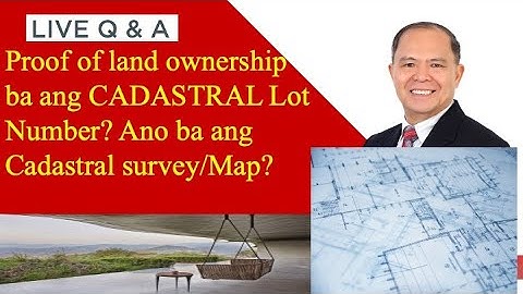 LIVE Q&A PLUS: Cadastral map and lot number, proof of land ownership?