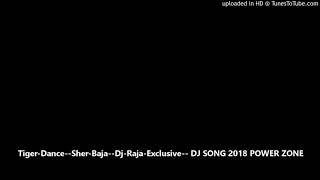 Tiger-Dance--Sher-Baja--Dj-Raja-Exclusive-- DJ SONG 2018 POWER ZONE