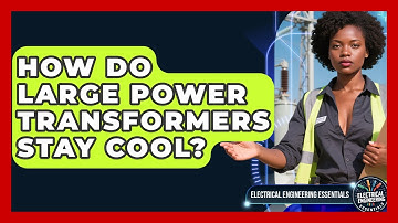 How Do Large Power Transformers Stay Cool? - Electrical Engineering Essentials