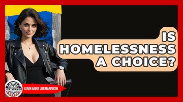Is Homelessness A Choice? - Learn About Libertarianism