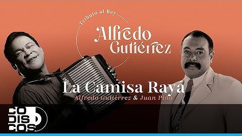 La Camisa Rayá, Alfredo Gutiérrez, Juan Piña - Video Letra