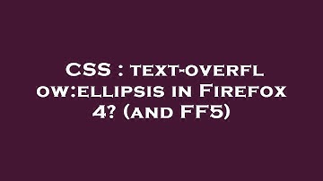 CSS : text-overflow:ellipsis in Firefox 4? (and FF5)