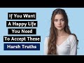 Understanding Harsh Truths for a Happier Life