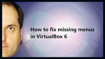 How to fix missing menus in VirtualBox 6