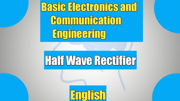 Basic Electronics and Communication Engineering- Part 2- Half wave Rectifier