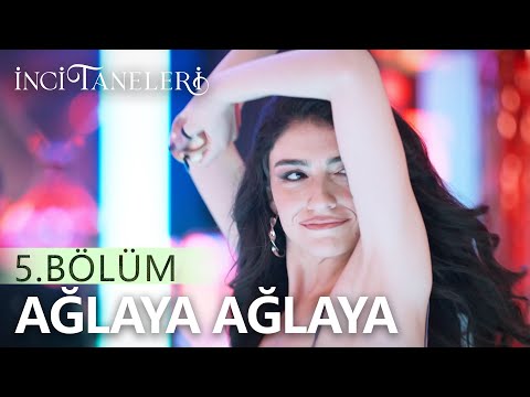 Ağlaya Ağlaya - Dilber | İnci Taneleri (5. Bölüm)