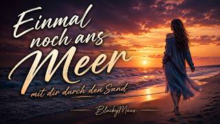 🇩🇪 Einmal noch ans Meer 🌅mit dir durch den Sand…