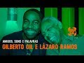 Lázaro  Ramos e Gilberto Gil | Amigos, Sons e Palavras
