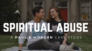 Spiritual Abuse: A Paul & Morgan Case Study