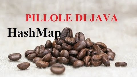 HashCode e HashMap - PILLOLE DI JAVA - TUTORIAL PRATICO PER INIZIARE
