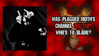 Was Plagued Moths Channel Deleted | Whos To Blame