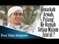 Benarkah Arwah Pulang Ke Rumah Setiap Malam Jum