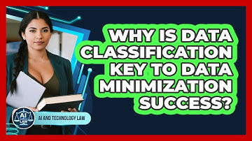 Why Is Data Classification Key To Data Minimization Success? - AI and Technology Law