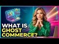 Ghost Commerce - What Is It and How to Get Started?
