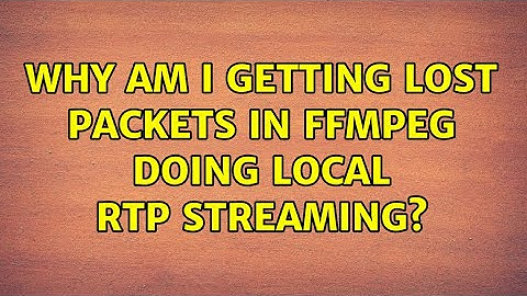 Why am I getting lost packets in ffmpeg doing local RTP streaming? (3 Solutions!!)