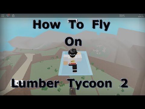 Roblox Lumber Tycoon 2 Fly Hack Working2017 2018 Youtube - hack roblox lumber tycoon 2 fly