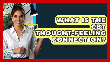 What Is The CBT Thought-feeling Connection? - CBT Toolkit