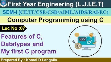 Lec-07_Features of C, Datatypes & My first C program | Computer Programming using C| FY Engineering
