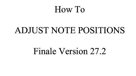 Finale Tutorial: How to Adjust Note Positions in Finale Version 27.2