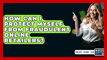 How Can I Protect Myself From Fraudulent Online Retailers? - CreditGuide360.com