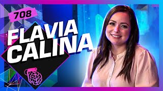 FLAVIA CALINA - Inteligência Ltda. Podcast #708