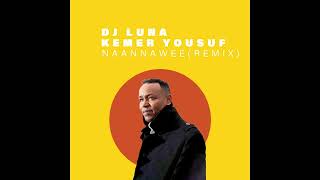 Kemer Yousuf - Naannawee(DJ LUNA REMIX)(FREE DOWNLOAD)