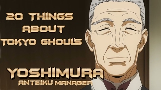 20 Things About Tokyo Ghoul Anteikus Manager Yoshimura