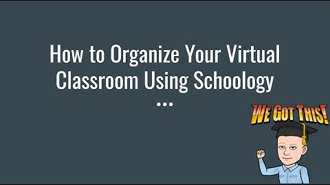 How to Organize Your Virtual Classroom Using Schoology