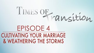 Episode 4: CULTIVATING YOUR MARRIAGE & WEATHERING THE STORMS