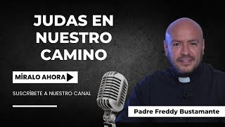 Judas en nuestro camino  Padre Freddy Bustamante